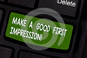 Text sign showing Make A Good First Impression. Conceptual photo Introduce yourself in a great look and mood Keyboard key