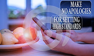Text sign showing Make No Apologies For Setting High Standards. Conceptual photo Seeking quality productivity woman