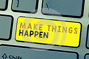 Text sign showing Make Things Happen. Conceptual photo Exert Effort to Achieve and Fulfill something Go and Act photo