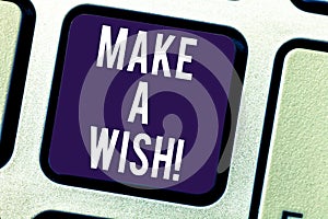 Text sign showing Make A Wish. Conceptual photo To have dreams desires about future events Be positive Keyboard key