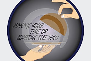Text sign showing Manage Your Time Or Someone Else Will. Conceptual photo Be the analysisager of your schedule Hu analysis Hands