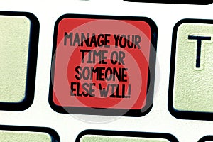 Text sign showing Manage Your Time Or Someone Else Will. Conceptual photo Be the analysisager of your schedule Keyboard