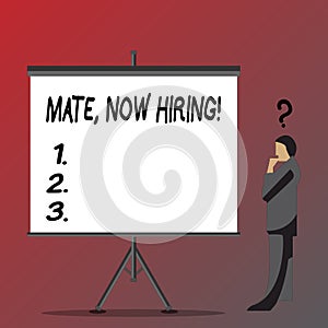 Text sign showing Mate Now Hiring. Conceptual photo Workforce Wanted Employees Recruitment Businessman with Question
