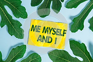 Text sign showing Me Myself And I. Conceptual photo used by speaker to refer to herself as the object of a verb.