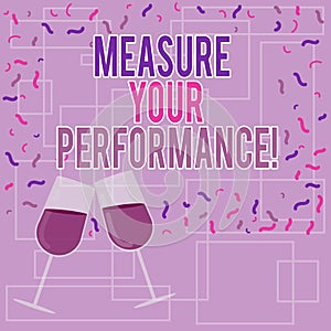 Text sign showing Measure Your Perforanalysisce. Conceptual photo regular measurement of outcomes and results Filled Wine Glass