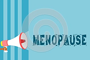 Text sign showing Menopause. Conceptual photo Period of permanent cessation or end of menstruation cycle Megaphone loudspeaker blu