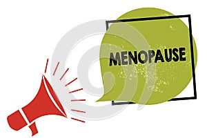 Text sign showing Menopause. Conceptual photo Period of permanent cessation or end of menstruation cycle Megaphone loudspeaker spe