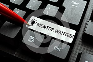Text sign showing Mentor Wanted. Internet Concept finding someone who can guide oneself to attain success Publishing