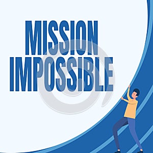 Text sign showing Mission Impossible. Word Written on Difficult Dangerous Assignment Isolated Unimaginable Task