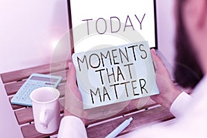 Text sign showing Moments That Matter. Business showcase Meaningful positive happy memorable important times