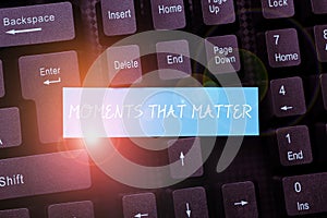 Text sign showing Moments That Matter. Conceptual photo Meaningful positive happy memorable important times