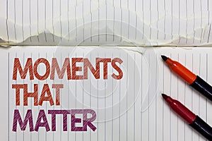 Text sign showing Moments That Matter. Conceptual photo Meaningful positive happy memorable important times White torn page writte