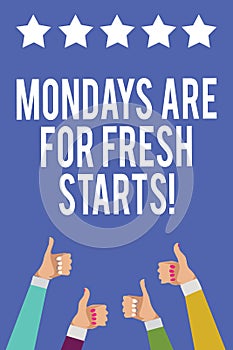 Text sign showing Mondays Are For Fresh Starts. Conceptual photo Begin again every week have a good morning Men women hands thumbs