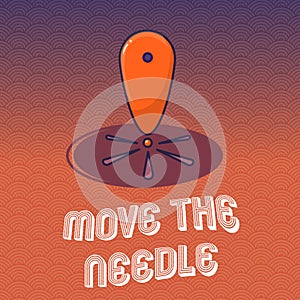 Text sign showing Move The Needle. Conceptual photo Make a noticeable difference in something do better