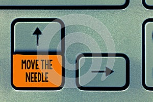 Text sign showing Move The Needle. Conceptual photo Make a noticeable difference in something do better