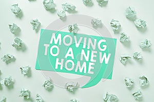 Text sign showing Moving To A New Home. Business approach help moves the possessions from one site to another