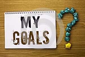 Text sign showing My Goals. Conceptual photo Goal Aim Strategy Determination Career Plan Objective Target Vision written on Notebo