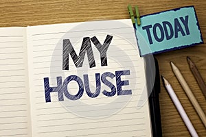 Text sign showing My House. Conceptual photo Housing Home Residential Property Family Household New Estate written on Notebook Boo