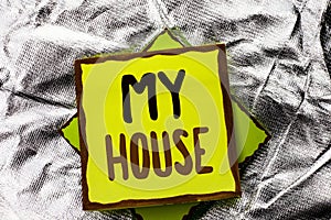 Text sign showing My House. Conceptual photo Housing Home Residential Property Family Household New Estate written on Stacked Stic