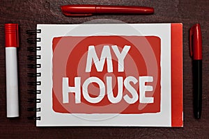 Text sign showing My House. Conceptual photo A place or building where i live with the people whom i loved Important ideas highlig