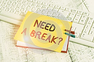 Text sign showing Need A Brake Question. Conceptual photo More Time to Relax Chill Out Freedom Stress Free notebook paper reminder