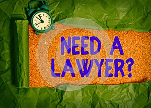 Text sign showing Need A Lawyer Question. Conceptual photo asking someone who need a legal issues and disputes