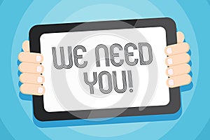 Text sign showing We Need You. Conceptual photo asking someone to work together for certain job or target Color Tablet