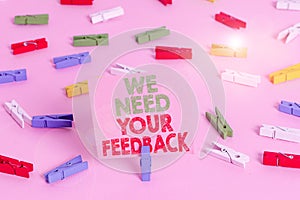 Text sign showing We Need Your Feedback. Conceptual photo Give us your review thoughts comments what to improve Colored