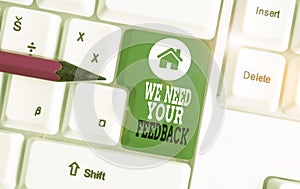 Text sign showing We Need Your Feedback. Conceptual photo Give us your review thoughts comments what to improve White pc
