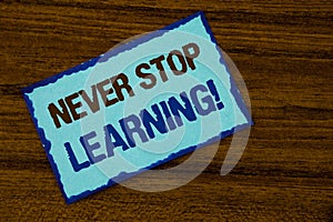 Text sign showing Never Stop Learning Motivational Call. Conceptual photo Keep educating yourself Improve Skills written on Sticky