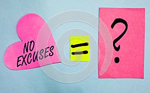 Text sign showing No Excuses. Conceptual photo telling someone not to tell reasons for certain problem Pink paper notes heart equa