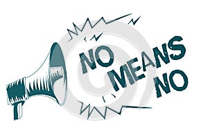 Text sign showing No Means No. Conceptual photo Stop abuse gender violence Negative response Sexual harassment Gray megaphone loud photo