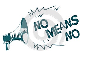 Text sign showing No Means No. Conceptual photo Stop abuse gender violence Negative response Sexual harassment Gray megaphone loud