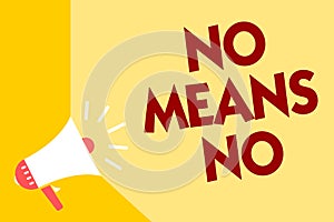 Text sign showing No Means No. Conceptual photo Stop abuse gender violence Negative response Sexual harassment Megaphone loudspeak