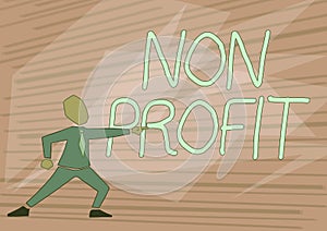 Text sign showing Non Profit. Concept meaning type of organization that does not earn profits for its owners Man In Suit