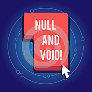 Text sign showing Null And Void. Conceptual photo Cancel a contract Having no legal force Invalid Ineffective.