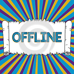 Sign displaying Offline. Business overview Not having directly connected to a computer or external network
