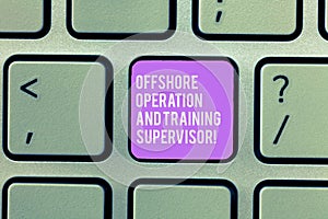 Text sign showing Offshore Operation And Training Supervisor. Conceptual photo Oil and gas industry engineering Keyboard