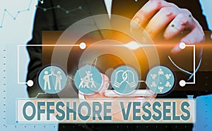 Text sign showing Offshore Vessels. Conceptual photo ship designed to supply offshore oil and gas platforms.