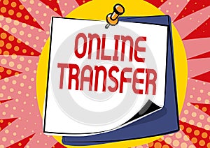 Text sign showing Online Transfer. Business approach authorizes a fund transfer over an electronic funds transfer photo