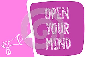 Text sign showing Open Your Mind. Conceptual photo Be open-minded Accept new different things ideas situations Megaphone loudspeak