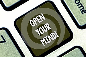 Text sign showing Open Your Mind. Conceptual photo Be openminded Accept new different things ideas situations Keyboard