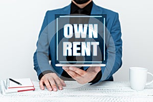 Text sign showing Own Rent. Business showcase tangible property is leased in exchange for a monthly payment Presenting