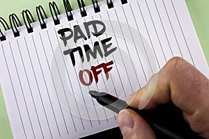 Text sign showing Paid Time Off. Conceptual photo vacation with full payment take vacation Resting Healing written by Man on Notep
