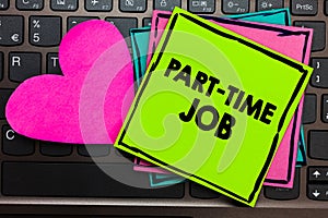 Text sign showing Part Time Job. Conceptual photo Weekender Freelance Casual OJT Neophyte Stint Seasonal Papers Romantic lovely me photo