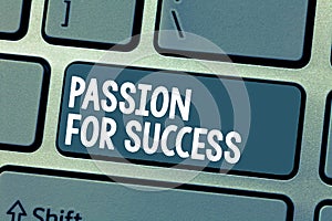 Text sign showing Passion For Success. Conceptual photo Enthusiasm Zeal Drive Motivation Spirit Ethics