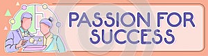 Text sign showing Passion For Success. Conceptual photo Enthusiasm Zeal Drive Motivation Spirit Ethics