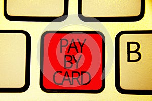Text sign showing Pay By Card. Conceptual photo Payments on credit Debit Electronic Virtual Money Shopping Keyboard red key Intent