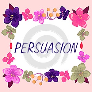 Text sign showing Persuasion. Business overview the action or fact of persuading someone or of being persuaded to do