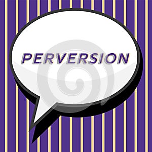 Text sign showing Perversion. Business idea describes one whose actions are not deemed to be socially acceptable in any